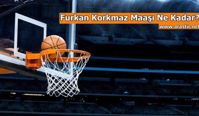Furkan Korkmaz Maaşı Ne Kadar