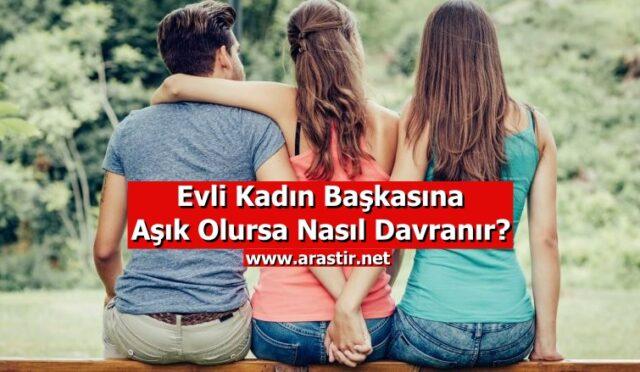 Evli Kadın Başkasına Aşık Olursa Nasıl Davranır?