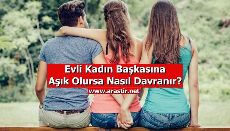 Evli Kadın Başkasına Aşık Olursa Nasıl Davranır?