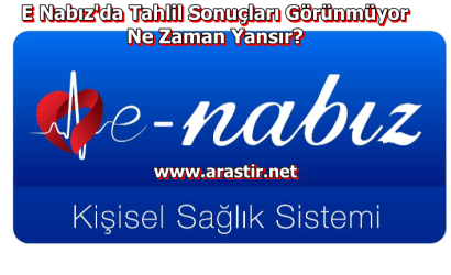 E Nabız'da Tahlil Sonuçları Görünmüyor - Ne Zaman Yansır?