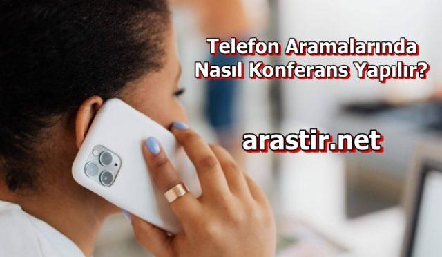 Telefon Aramalarında Nasıl Konferans Yapılır?